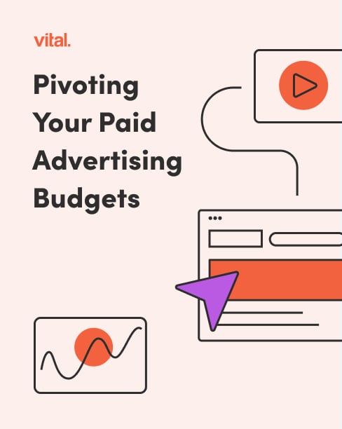 Vital Webinar: Pivoting Your Paid Advertising Budgets