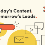 Today's Content. Tomorrow's Leads.