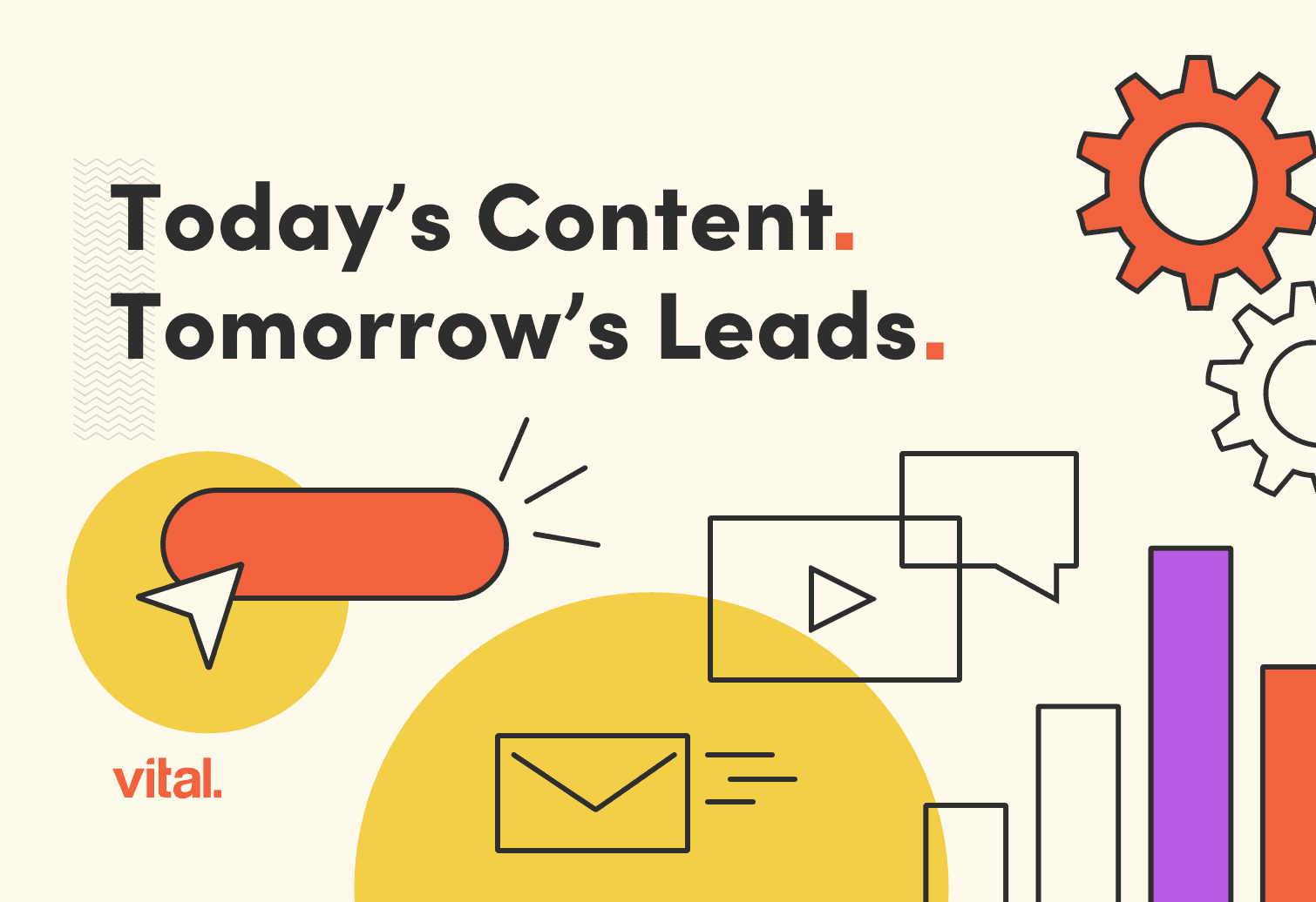 Today's Content. Tomorrow's Leads.
