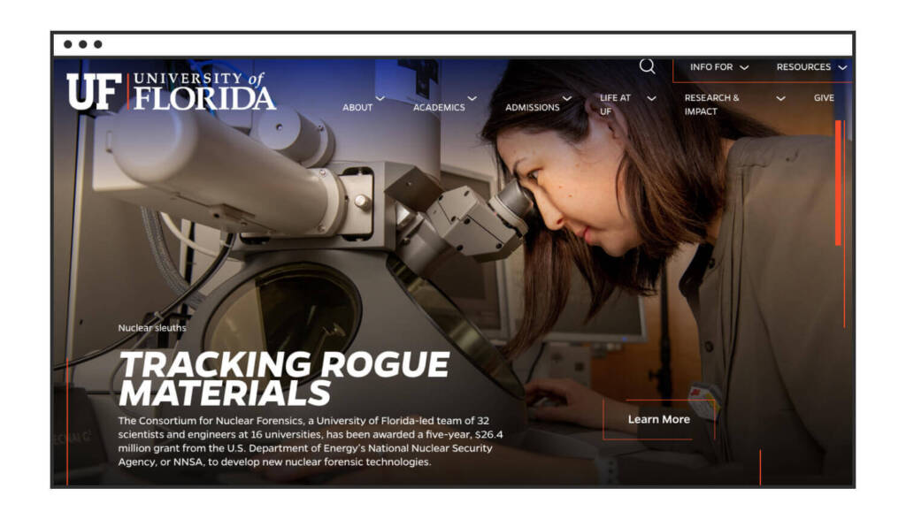 Higher Education Branding: 12 Strategies to Prove Your Institution’s Value to Tomorrow’s Students (w/ Examples) 5 A screenshot of the University of Florida homepage showing an Asian woman looking into a microscope with text about the University’s Consortium for Nuclear Forensics.