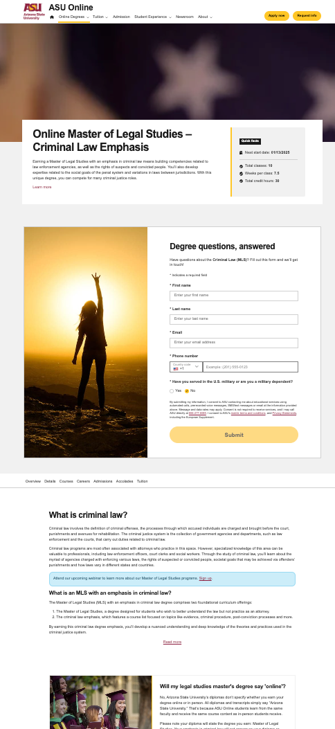 PPC Landing Page Design for Universities: 5 Layouts + 3 Common Mistakes 4 The ASU Online landing page for the Master of Legal Studies, Criminal Law Emphsis page. The header has an overview of the program, followed by a request for information form next to an aspirational image a person reaching for the sky. Below the form is a definition of criminal law, followed by additional details about the program.