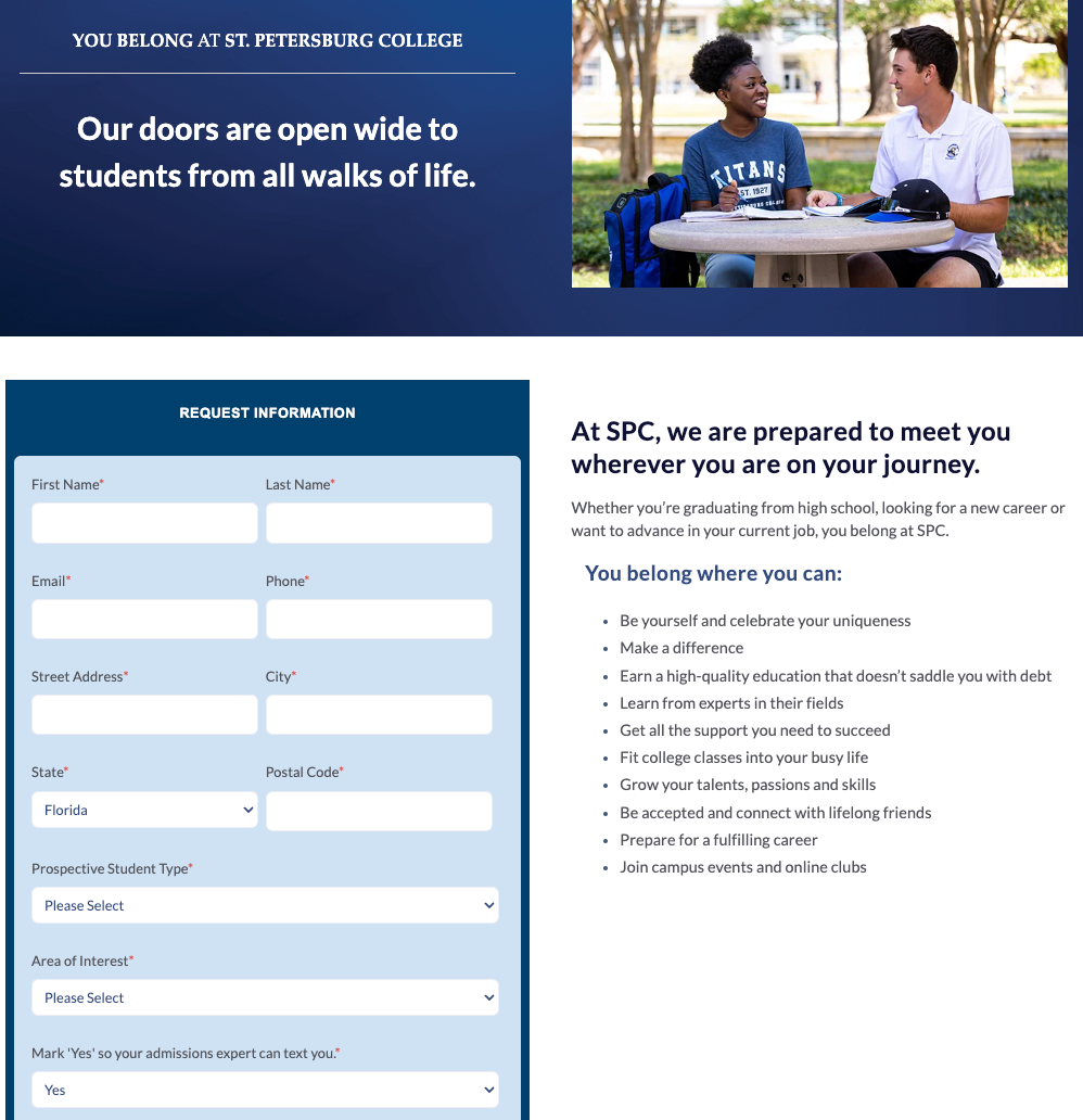 PPC Landing Page Design for Universities: 5 Layouts + 3 Common Mistakes 7 A landing page for St. Petersburg College. The header is an image of two students with the phrase "Our doors are open wide to students form all walks of life." Below the header is a large request for information forms with several fields as well as a bulleted list of highlights of what the college offers.