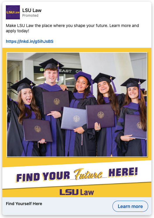 LinkedIn ad for LSU Law. The ad's featured image is of group of graduates in school colors holding their diplomas and smiling to camera with the text "Find Your Future Here! - LSU Law" beneath them.