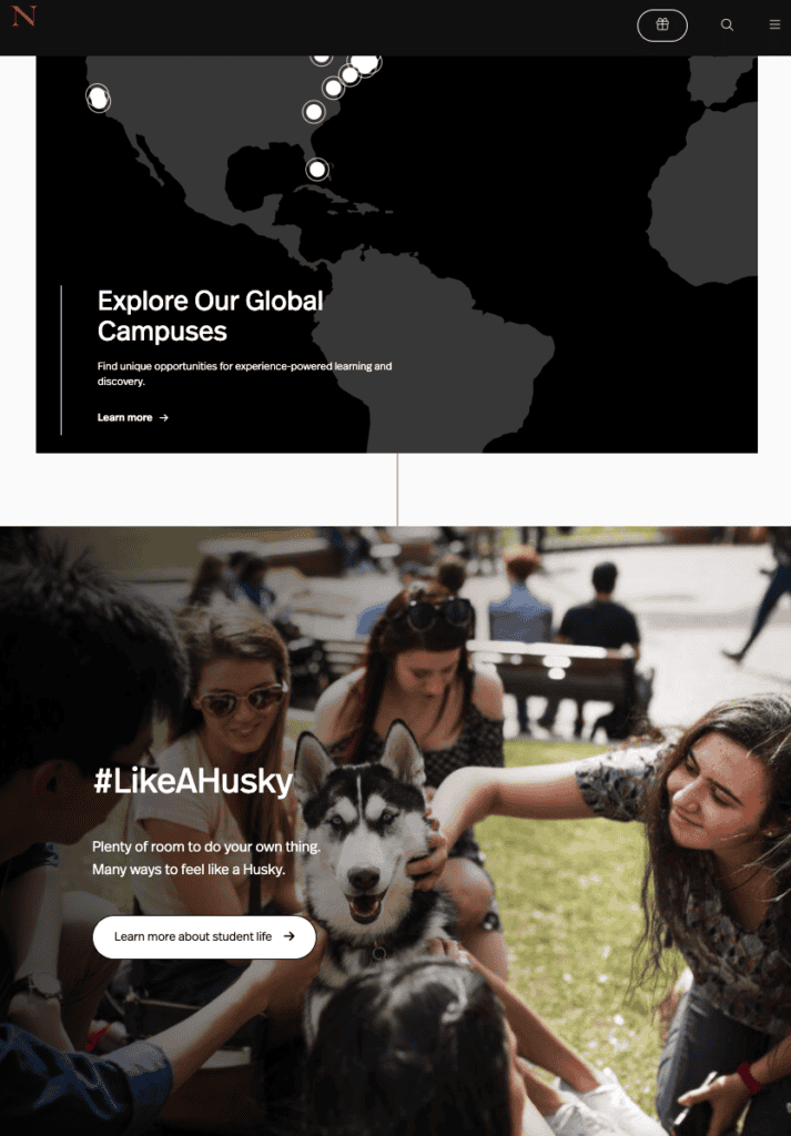 8 Best University Websites Built on WordPress 22 Northeastern University homepage. An "Explore Our Global Campuses" world map, and a "#LikeAHusky" student life photo of students petting a husky.